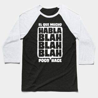 El Que Mucho Habla Poco Hace (White) Baseball T-Shirt